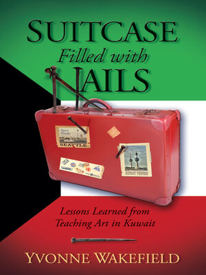 cover image of Suitcase Filled With Nails: Lessons Learned from Teaching Art in Kuwait